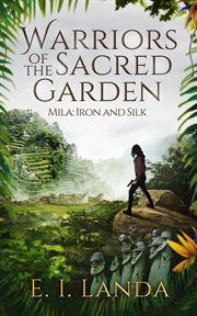 Warriors of the sacred garden - mila. Iron and Silk cover image