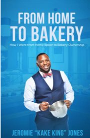 From home to bakery : how I went from home baker to bakery ownership cover image