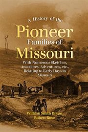A History of the Pioneer Families of Missouri : With Numerous Sketches, Anecdotes, Adventures, etc., Relating to Early Days in Missouri cover image