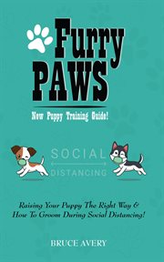 Furry paws. Raising Your Puppy The Right Way & How To Groom During Social Distancing! cover image