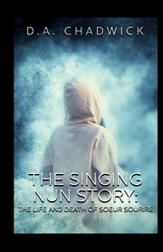 The Singing Nun story : the life and death of Soeur Sourire cover image