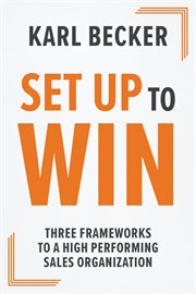 Set up to win. Three Frameworks to a High-Performing Sales Organization cover image