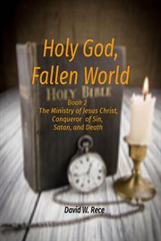 Holy god, fallen world. Book 2 - Jesus Christ, Conqueror of Sin, Satan, and Death cover image