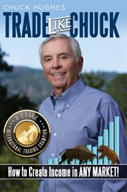 Trade like Chuck! : how to create income in any market! cover image