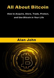 All about bitcoin. How to Acquire, Store, Trade, Protect, and Use Bitcoin in Your Life cover image