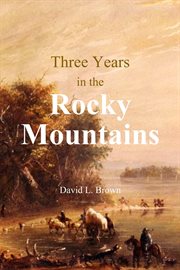 Three years in the Rocky Mountains cover image