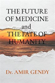 The future of medicine and the fate of humanity cover image