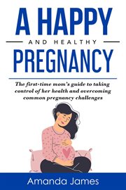 A happy and healthy pregnancy cover image