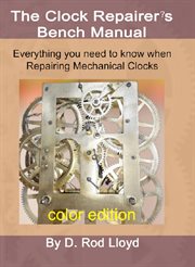 Clock repairer?s bench manual : everything you need to know when repairing mechanical clocks cover image