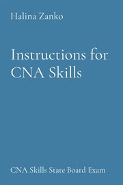 Instructions for CNA Skills : CNA Skills State Board Exam cover image