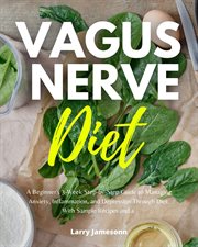 Vagus nerve diet. A Beginner's 3-Week Step-by-Step Guide to Managing Anxiety, Inflammation, and Depression Through Die cover image