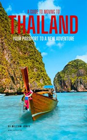 A guide to moving to Thailand : your passport to a new adventure cover image