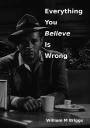 Everything you believe is wrong cover image