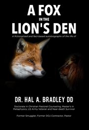 A fox in the lion's den. A Fictionalized and Fact-Based Autobiography of the Life of Dr. Hal A. Bradley, DD cover image