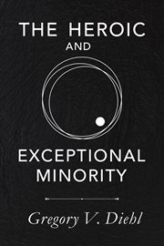 The heroic and exceptional minority. A Guide to Mythological Self-Awareness and Growth cover image