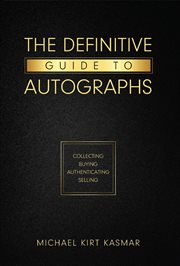 The definitive guide to autographs: collecting buying authenticating selling. Collecting Buying Authenticating Selling cover image