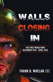 Walls closing in : the first world war. December 1914-April 1915 cover image