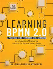 Learning bpmn 2.0 : An Introduction of Engineering Practices for Software Delivery Teams cover image
