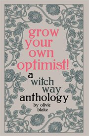 Grow your own optimist! : Witch Way Anthology cover image