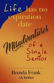 Life has no expiration date - misadventures of a single senior cover image