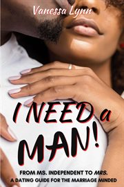 I need a man!. From Ms. Independent to Mrs cover image