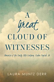A great cloud of witnesses. Memories of the Early 20th Century, Cedar Rapids, IA cover image