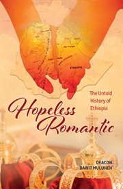 Hopeless romantic. The Untold History of Ethiopia cover image