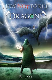 How not to kill dragons : A Journal by Sir Kristoff Brolawskiiven cover image