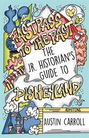 Fastpass to the past. The Jr. Historian's Guide to Disneyland cover image