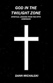 God in the twilight zone. Spiritual Lessons from the Fifth Dimension cover image