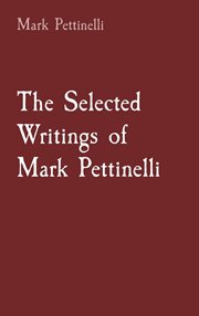 The selected writings of mark pettinelli cover image