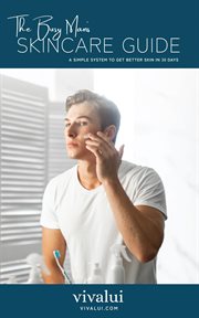 The busy man's skincare guide. A Simple System To Get Better Skin In 30 Days cover image