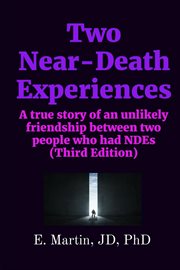 Two near-death experiences. A True Story of an Unlikely Friendship Between Two People Who Had NDEs cover image