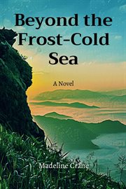 Beyond the frost-cold sea. A Novel cover image