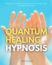 Quantum healing hypnosis: a beginner's 2-week quick start guide and overview on how to heal your. A Beginner's Overview, Review, and Analysis With Sample Recipes cover image