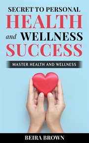 Secret to personal health and wellness success cover image