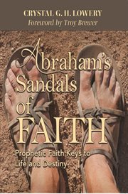 Abraham's sandals of faith. Prophetic Faith Keys to Life and Destiny cover image