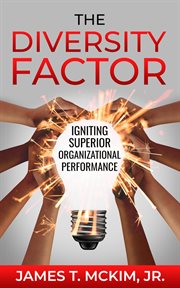 The Diversity Factor : Igniting Superior Organizational Performance cover image