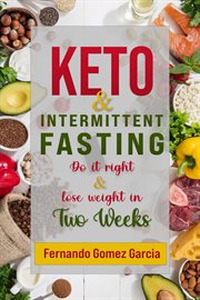 Keto & intermittent fasting : Do it Right and Lose Weight in 2 Weeks cover image