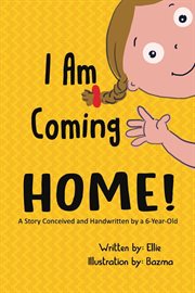 I am coming home. Story of a Young Girl Designing Activities to Pass Time and Then Party With Her Mother cover image
