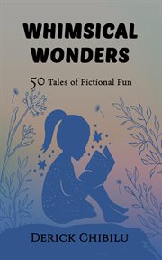Whimsical wonders : 50 Tales of Fictional Fun cover image