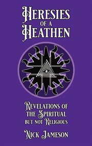 Heresies of a heathen : revelations of the spiritual but not religious cover image