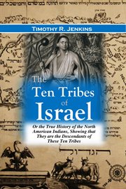 The ten tribes of Israel : or, The true history of the North American Indians showing that they are the descendents of these ten tribes cover image
