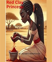 Red Clay Princess : Child's Journey From War-torn Zimbabwe To America cover image