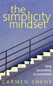The Simplicity Mindset : Living Purposefully in Contentment cover image