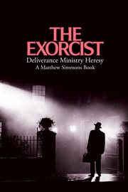 The Exorcist Deliverance Ministry Heresy cover image