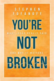 You're not broken : What Jesus Really Said and Why it Matters cover image