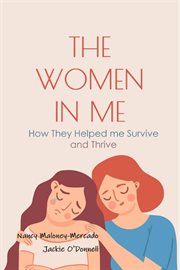 The women in me : How They Helped Me Survive and Thrive cover image