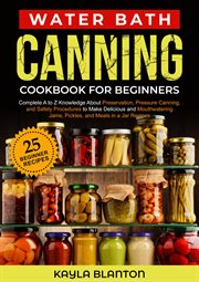 Water bath canning cookbook for beginners cover image