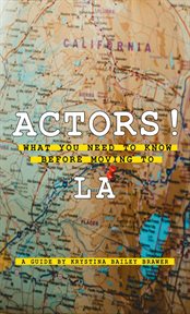 Actors! what you need to know before moving to la cover image